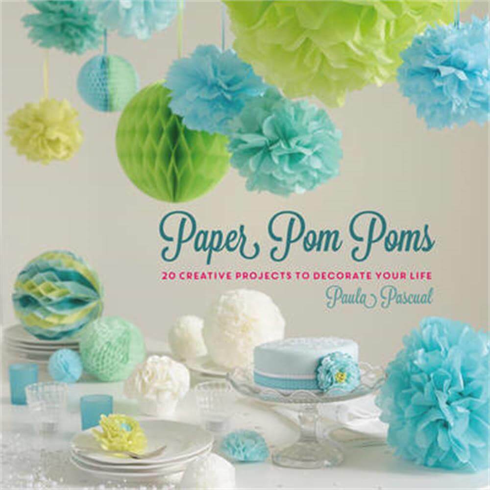 Paper Pom Poms: Creative Projects & Ideas to Decorate Your Life (Hardback) - Paula Pascual